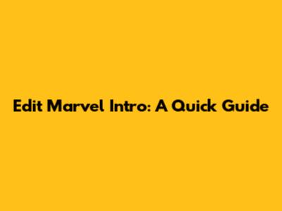 Edit Marvel Intro: A Quick Guide