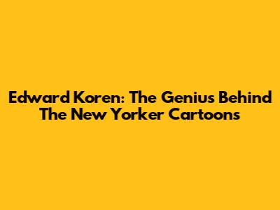 Edward Koren: The Genius Behind The New Yorker Cartoons