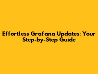 Effortless Grafana Updates: Your Step-by-Step Guide