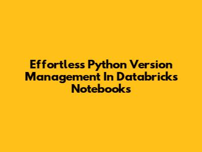 Effortless Python Version Management In Databricks Notebooks