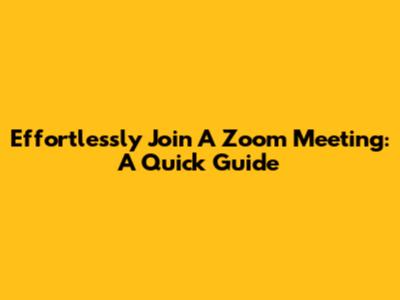 Effortlessly Join A Zoom Meeting: A Quick Guide