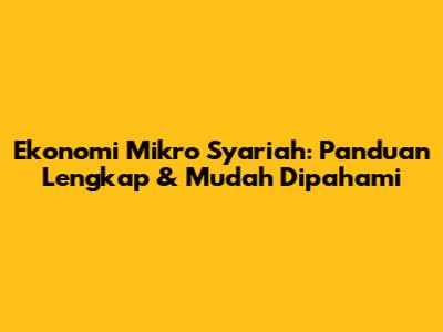 Ekonomi Mikro Syariah: Panduan Lengkap & Mudah Dipahami