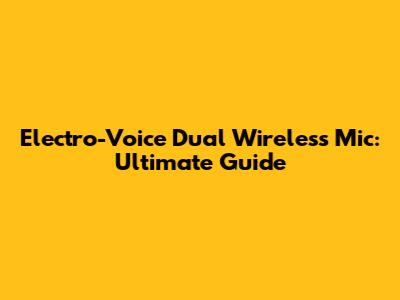 Electro-Voice Dual Wireless Mic: Ultimate Guide