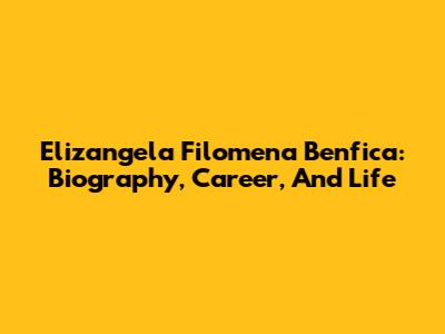 Elizangela Filomena Benfica: Biography, Career, And Life