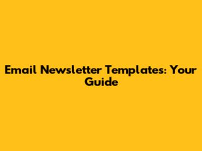 Email Newsletter Templates: Your Guide
