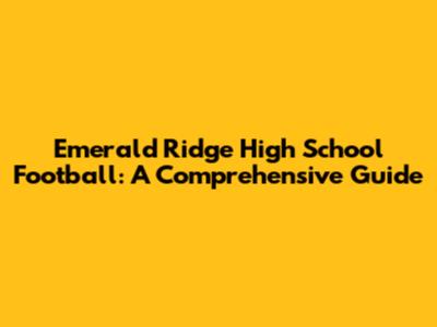 Emerald Ridge High School Football: A Comprehensive Guide