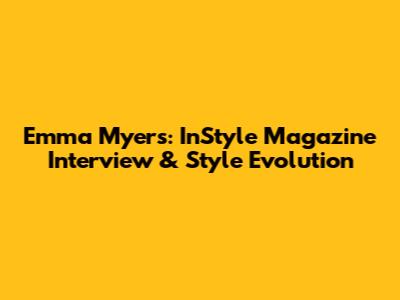 Emma Myers: InStyle Magazine Interview & Style Evolution