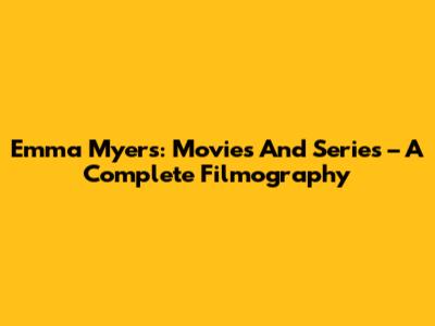 Emma Myers: Movies And Series – A Complete Filmography