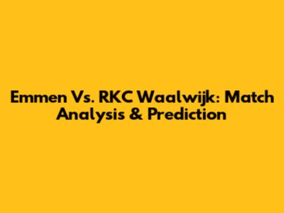 Emmen Vs. RKC Waalwijk: Match Analysis & Prediction