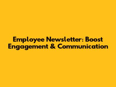 Employee Newsletter: Boost Engagement & Communication