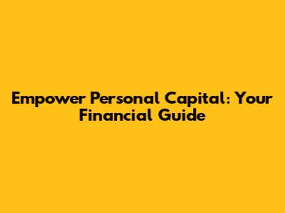 Empower Personal Capital: Your Financial Guide