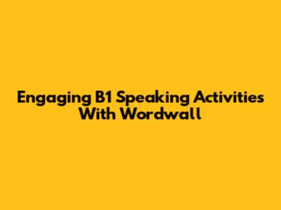 Engaging B1 Speaking Activities With Wordwall