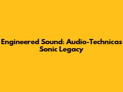 Engineered Sound: Audio-Technica's Sonic Legacy