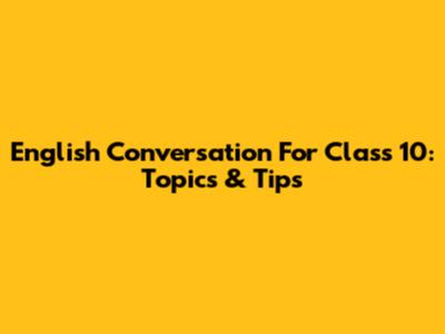 English Conversation For Class 10: Topics & Tips