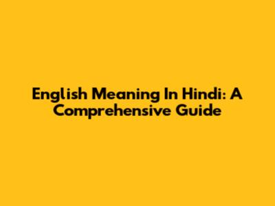 English Meaning In Hindi: A Comprehensive Guide