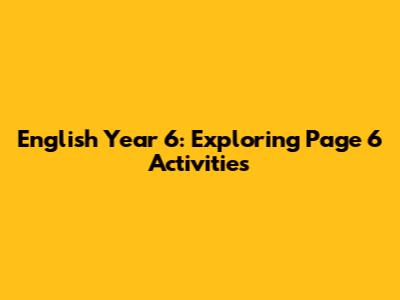 English Year 6: Exploring Page 6 Activities
