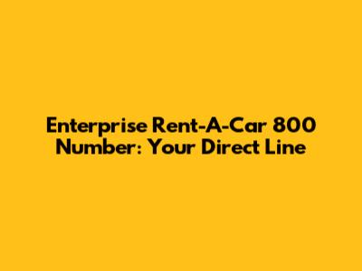 Enterprise Rent-A-Car 800 Number: Your Direct Line