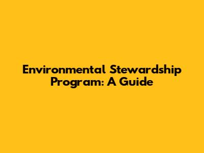 Environmental Stewardship Program: A Guide