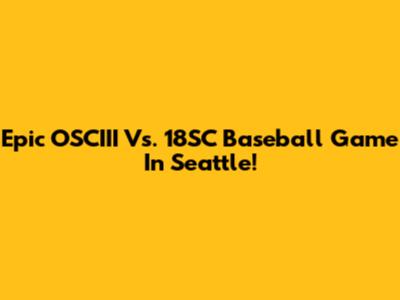 Epic OSCIII Vs. 18SC Baseball Game In Seattle!