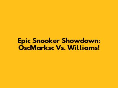 Epic Snooker Showdown: OscMarksc Vs. Williams!