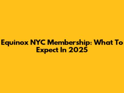 Equinox NYC Membership: What To Expect In 2025