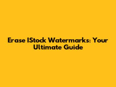 Erase IStock Watermarks: Your Ultimate Guide