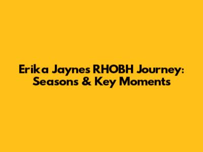 Erika Jayne's RHOBH Journey: Seasons & Key Moments