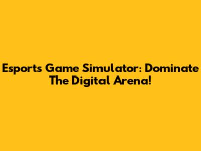 Esports Game Simulator: Dominate The Digital Arena!