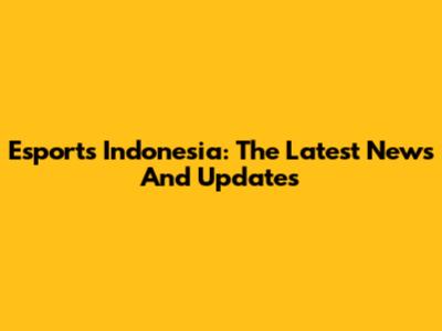 Esports Indonesia: The Latest News And Updates