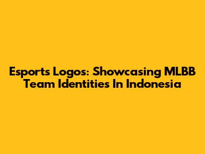 Esports Logos: Showcasing MLBB Team Identities In Indonesia