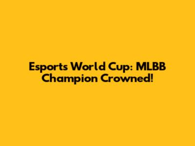 Esports World Cup: MLBB Champion Crowned!