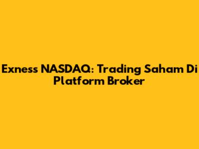 Exness NASDAQ: Trading Saham Di Platform Broker