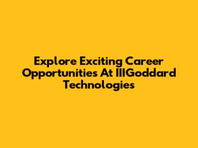 Explore Exciting Career Opportunities At IIIGoddard Technologies