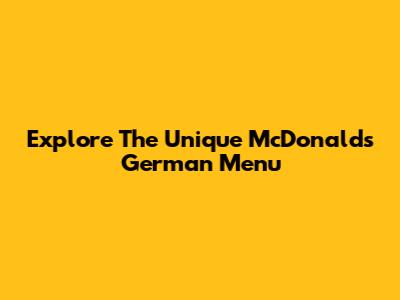 Explore The Unique McDonald's German Menu