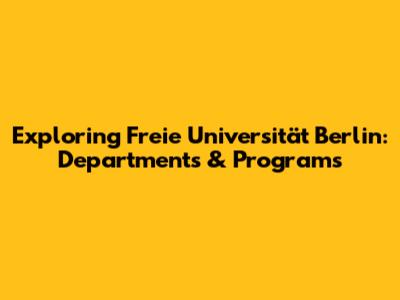 Exploring Freie Universität Berlin: Departments & Programs