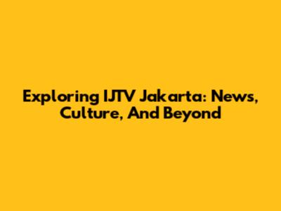 Exploring IJTV Jakarta: News, Culture, And Beyond