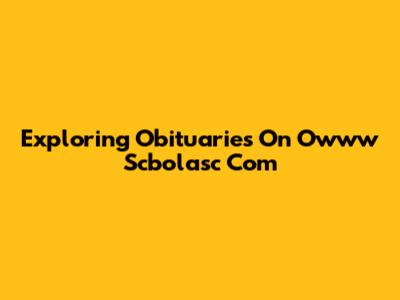 Exploring Obituaries On Owww Scbolasc Com