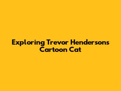 Exploring Trevor Henderson's Cartoon Cat