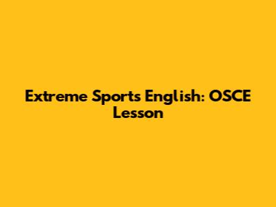 Extreme Sports English: OSCE Lesson