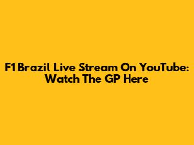 F1 Brazil Live Stream On YouTube: Watch The GP Here