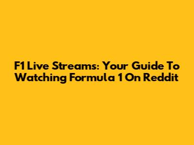 F1 Live Streams: Your Guide To Watching Formula 1 On Reddit