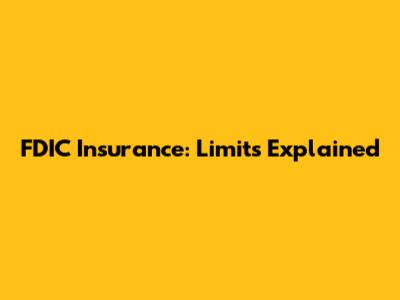 FDIC Insurance: Limits Explained
