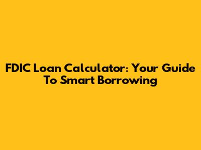 FDIC Loan Calculator: Your Guide To Smart Borrowing