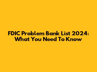 FDIC Problem Bank List 2024: What You Need To Know