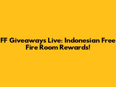 FF Giveaways Live: Indonesian Free Fire Room Rewards!