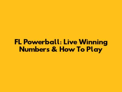 FL Powerball: Live Winning Numbers & How To Play