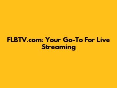 FLBTV.com: Your Go-To For Live Streaming