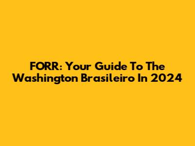 FORR: Your Guide To The Washington Brasileiro In 2024