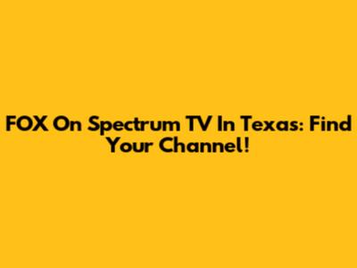 FOX On Spectrum TV In Texas: Find Your Channel!