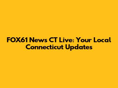 FOX61 News CT Live: Your Local Connecticut Updates
